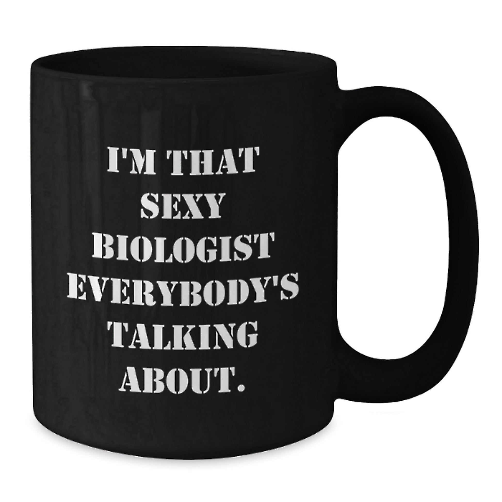 Funny Biologist Gifts for Birthday, I'm That Sexy Biologist Everybody's Talking About. Black Coffee Mug, Gifts from Men to Biologist Friends - The Buy Boom