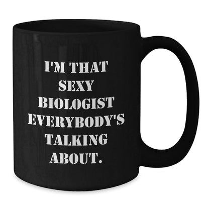 Funny Biologist Gifts for Birthday, I'm That Sexy Biologist Everybody's Talking About. Black Coffee Mug, Gifts from Men to Biologist Friends - The Buy Boom