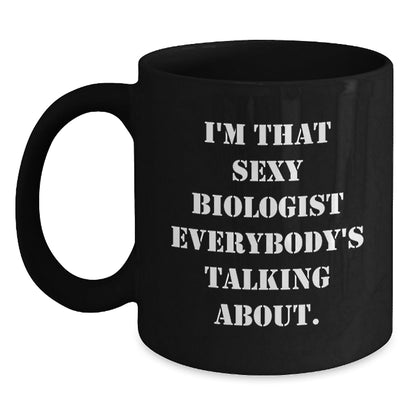Funny Biologist Gifts for Birthday, I'm That Sexy Biologist Everybody's Talking About. Black Coffee Mug, Gifts from Men to Biologist Friends - The Buy Boom