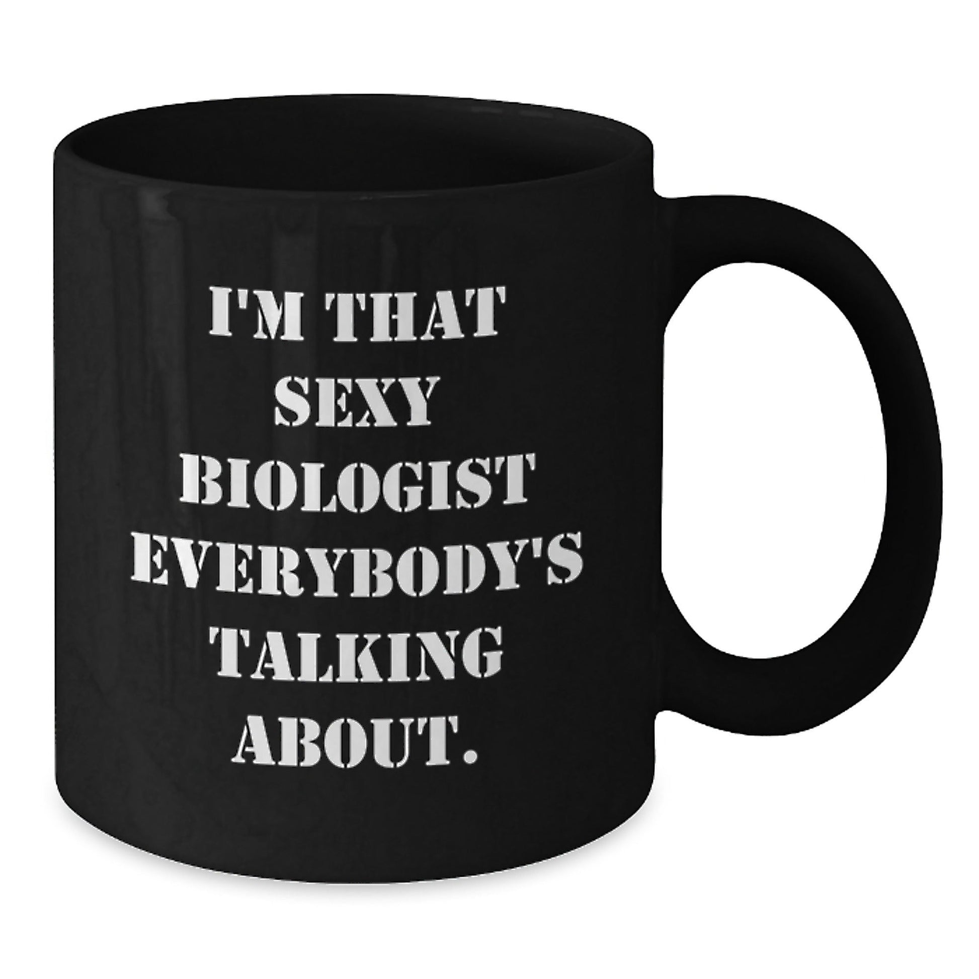 Funny Biologist Gifts for Birthday, I'm That Sexy Biologist Everybody's Talking About. Black Coffee Mug, Gifts from Men to Biologist Friends - The Buy Boom