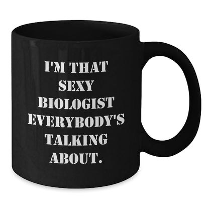 Funny Biologist Gifts for Birthday, I'm That Sexy Biologist Everybody's Talking About. Black Coffee Mug, Gifts from Men to Biologist Friends - The Buy Boom