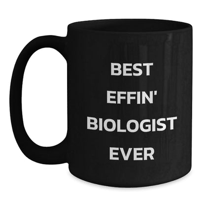 Funny Biologist Gifts for Men, Best Effin' Biologist Ever Black Coffee Mug, Gifts from Friends, Christmas Unique - The Buy Boom