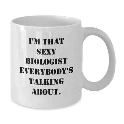 Funny Biologist Gifts from Friends, I'm That Sexy Biologist Everybody's Talking About. White Coffee Mug for Birthday - The Buy Boom