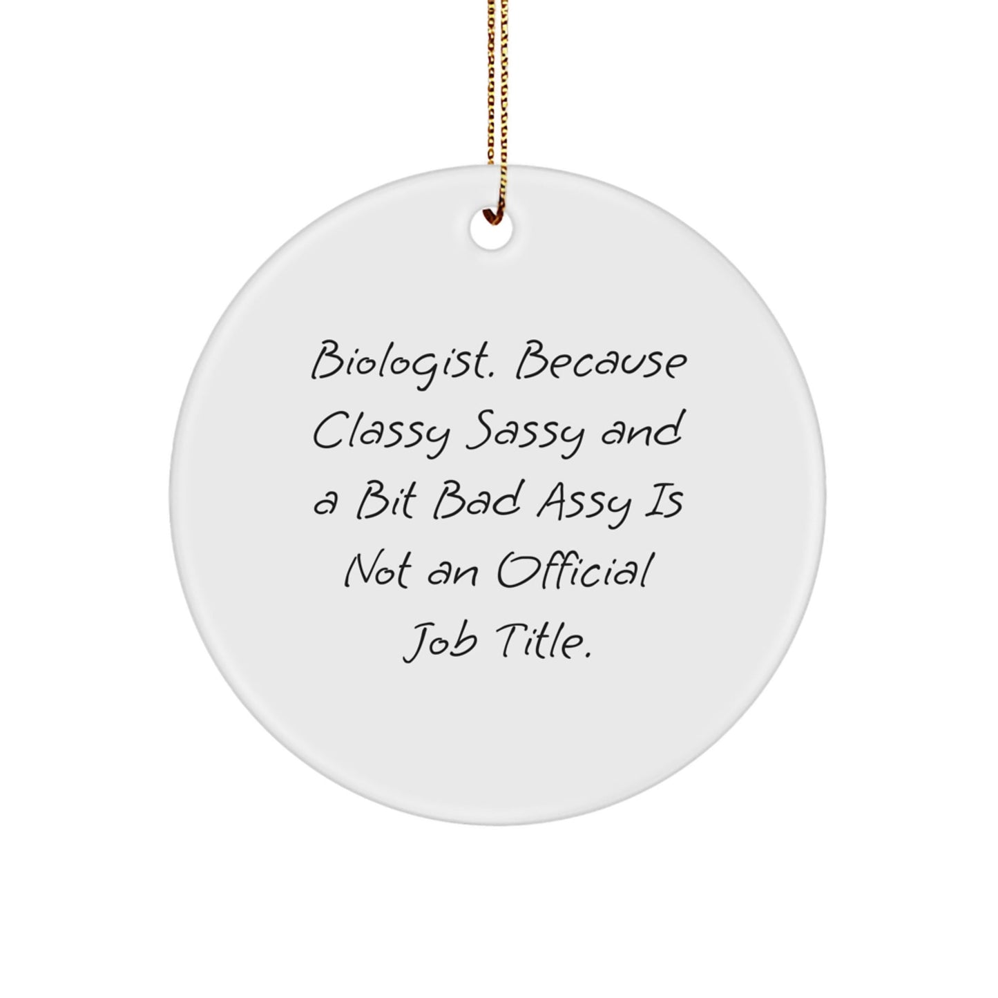 Funny Biologist Gifts from Friends, Personalized Circle Ornament for Christmas, 'Biologist. Because Classy Sassy And A Bit Fearlessy Is Not An Official Job Title.' - The Buy Boom