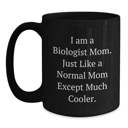 Funny Biologist Mom Coffee Mug Gifts from Friends or Family for Birthday, 'I Am A Biologist Mom. Just Like A Normal Mom Except Much Cooler.' - The Buy Boom