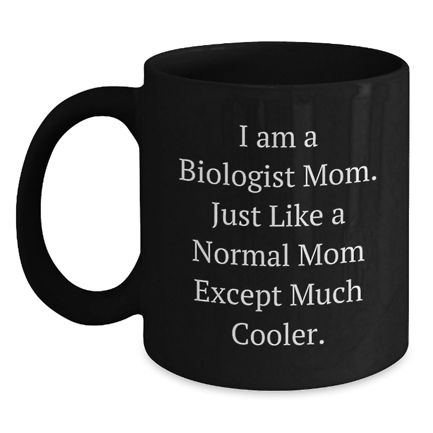 Funny Biologist Mom Coffee Mug Gifts from Friends or Family for Birthday, 'I Am A Biologist Mom. Just Like A Normal Mom Except Much Cooler.' - The Buy Boom
