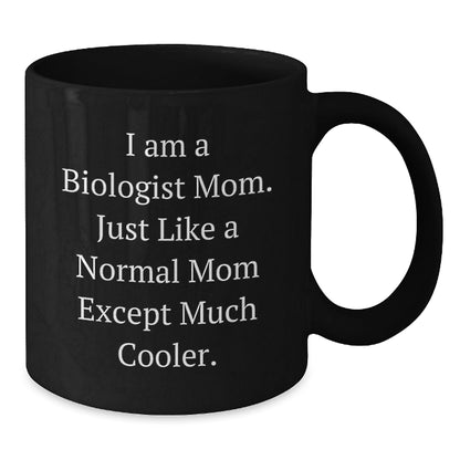 Funny Biologist Mom Coffee Mug Gifts from Friends or Family for Birthday, 'I Am A Biologist Mom. Just Like A Normal Mom Except Much Cooler.' - The Buy Boom