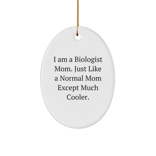 Funny Biologist Mom Gifts for Christmas - I Am A Biologist Mom. Just Like A Normal Mom Except Much Cooler. - Oval Ornament - The Buy Boom
