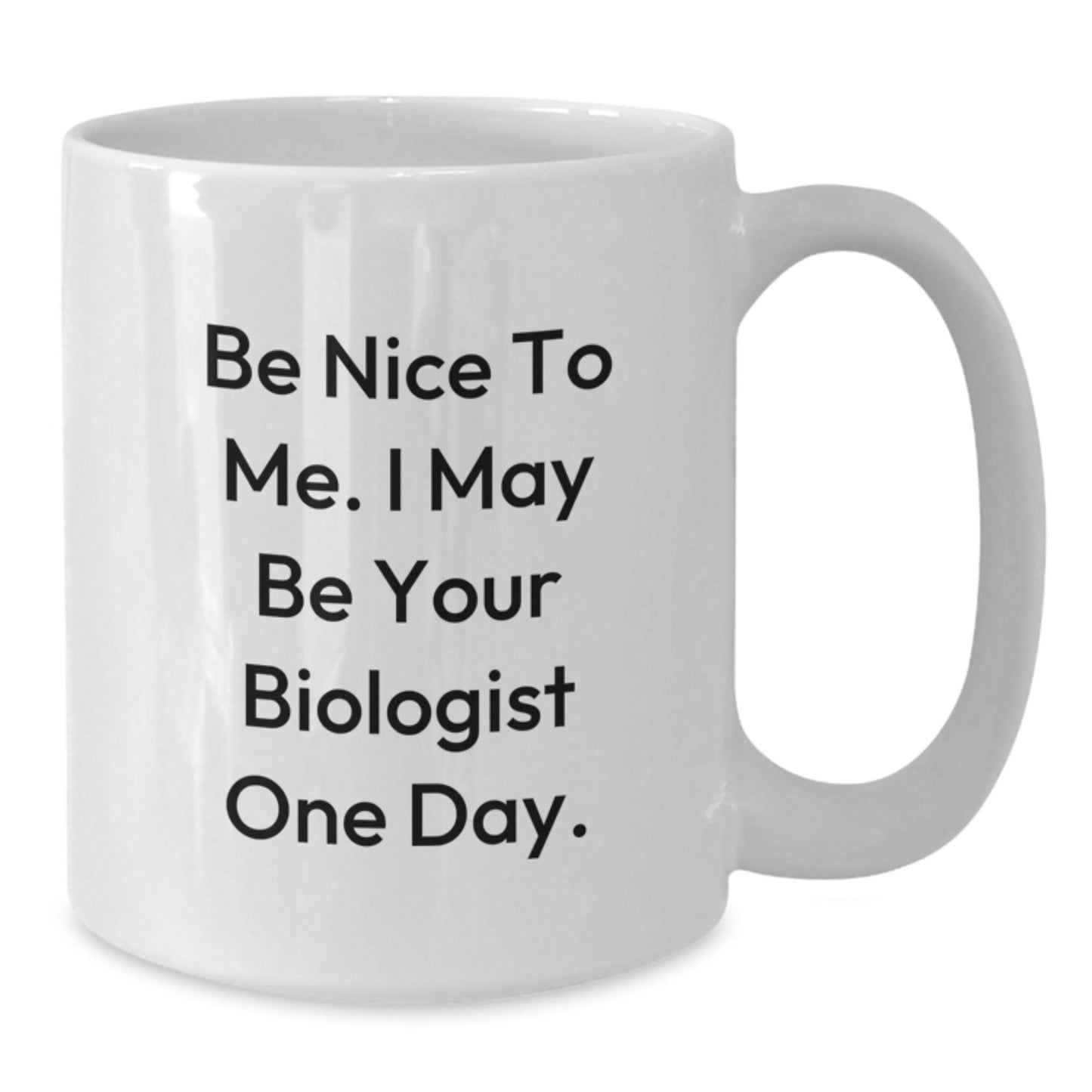 Funny Biologist Quotes Gifts for Her, Be Nice To Me. I May Be Your Biologist One Day. White Coffee Mug, Birthday Unique Gifts from Women to Friends, Family and Coworkers - The Buy Boom