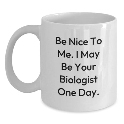 Funny Biologist Quotes Gifts for Her, Be Nice To Me. I May Be Your Biologist One Day. White Coffee Mug, Birthday Unique Gifts from Women to Friends, Family and Coworkers - The Buy Boom