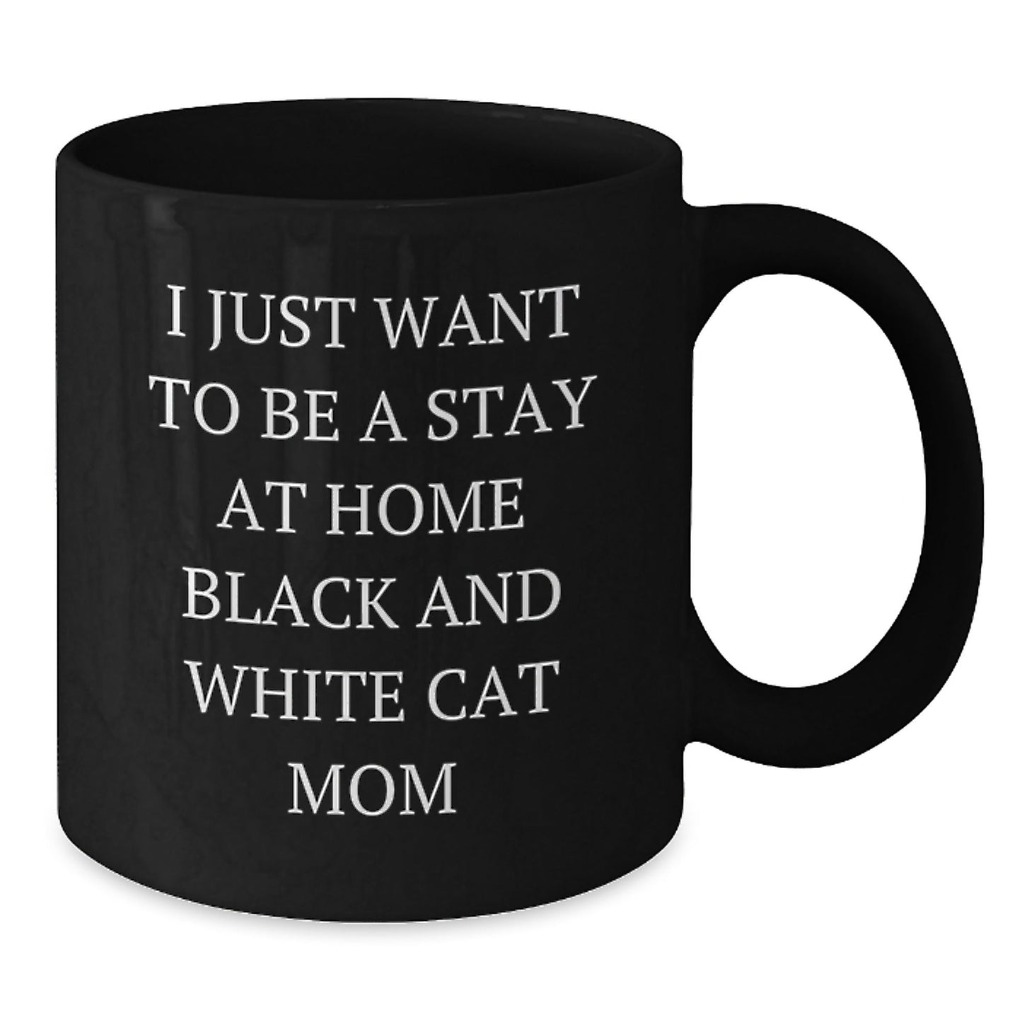 Funny Black and White Cat Mom Gifts from Friends to Family - I Just Want to Be a Stay at Home Black and White Cat Mom Black Coffee Mug, Birthday Unique Gift - The Buy Boom