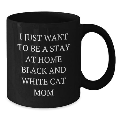 Funny Black and White Cat Mom Gifts from Friends to Family - I Just Want to Be a Stay at Home Black and White Cat Mom Black Coffee Mug, Birthday Unique Gift - The Buy Boom