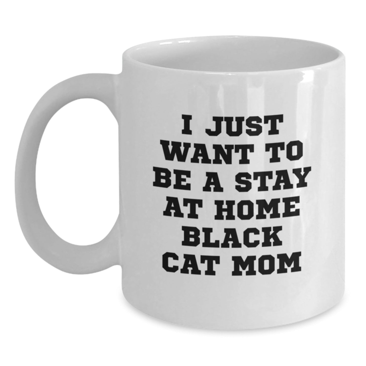 Funny Black Cat Coffee Mug Gifts from Mom to Black Cat Lover on Birthday - I Just Want To Be A Stay At Home Black Cat Mom - The Buy Boom