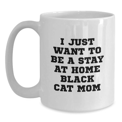 Funny Black Cat Coffee Mug Gifts from Mom to Black Cat Lover on Birthday - I Just Want To Be A Stay At Home Black Cat Mom - The Buy Boom