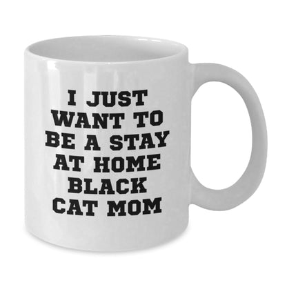 Funny Black Cat Coffee Mug Gifts from Mom to Black Cat Lover on Birthday - I Just Want To Be A Stay At Home Black Cat Mom - The Buy Boom