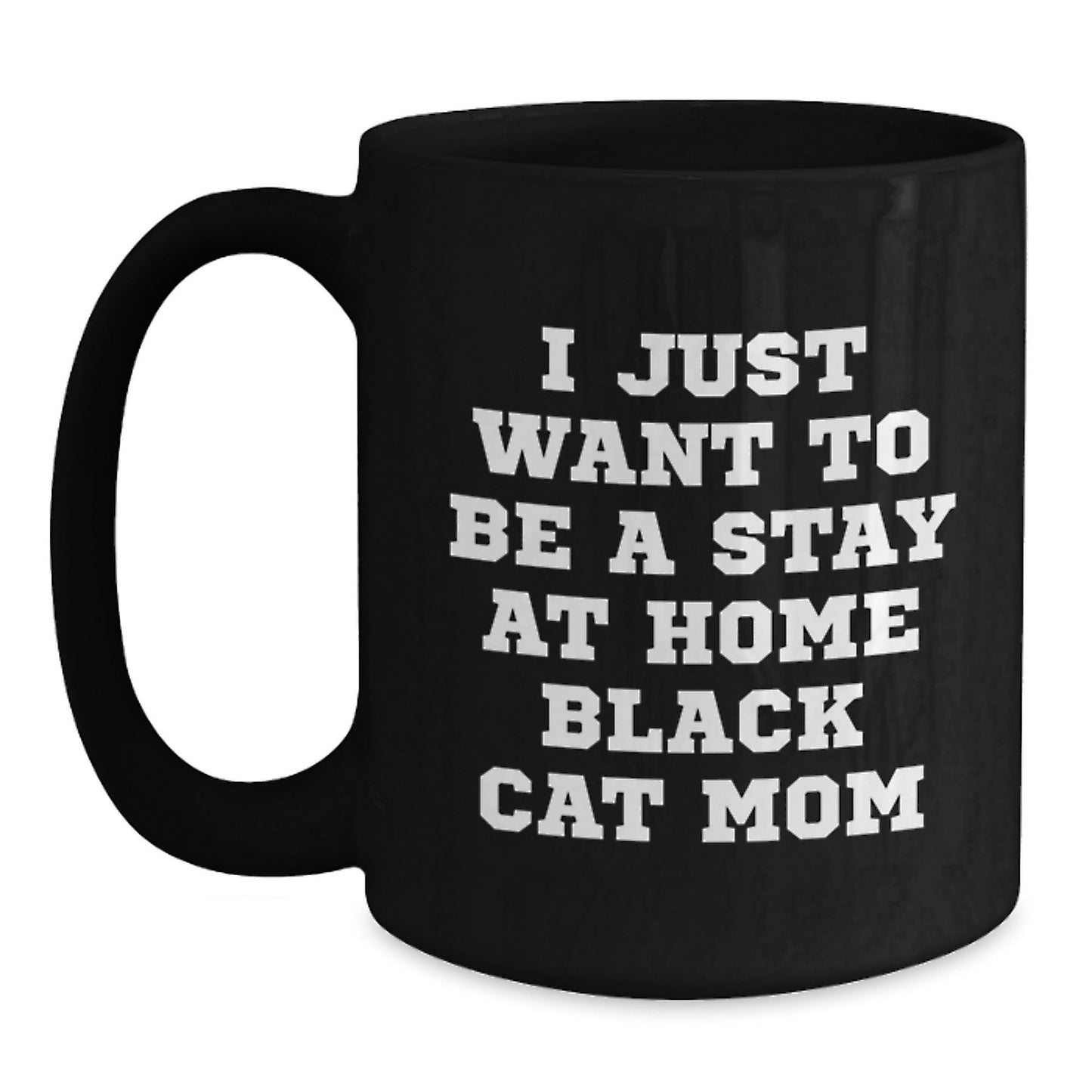 Funny Black Cat Mom Gifts for Her Birthday, I Just Want To Be A Stay At Home Black Cat Mom Black Coffee Mug from Family - The Buy Boom