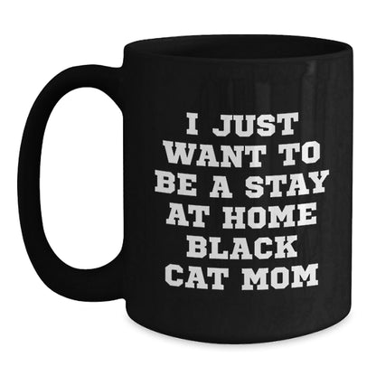 Funny Black Cat Mom Gifts for Her Birthday, I Just Want To Be A Stay At Home Black Cat Mom Black Coffee Mug from Family - The Buy Boom