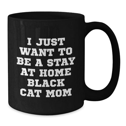 Funny Black Cat Mom Gifts for Her Birthday, I Just Want To Be A Stay At Home Black Cat Mom Black Coffee Mug from Family - The Buy Boom