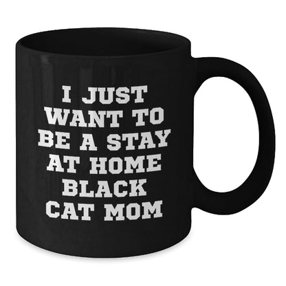 Funny Black Cat Mom Gifts for Her Birthday, I Just Want To Be A Stay At Home Black Cat Mom Black Coffee Mug from Family - The Buy Boom