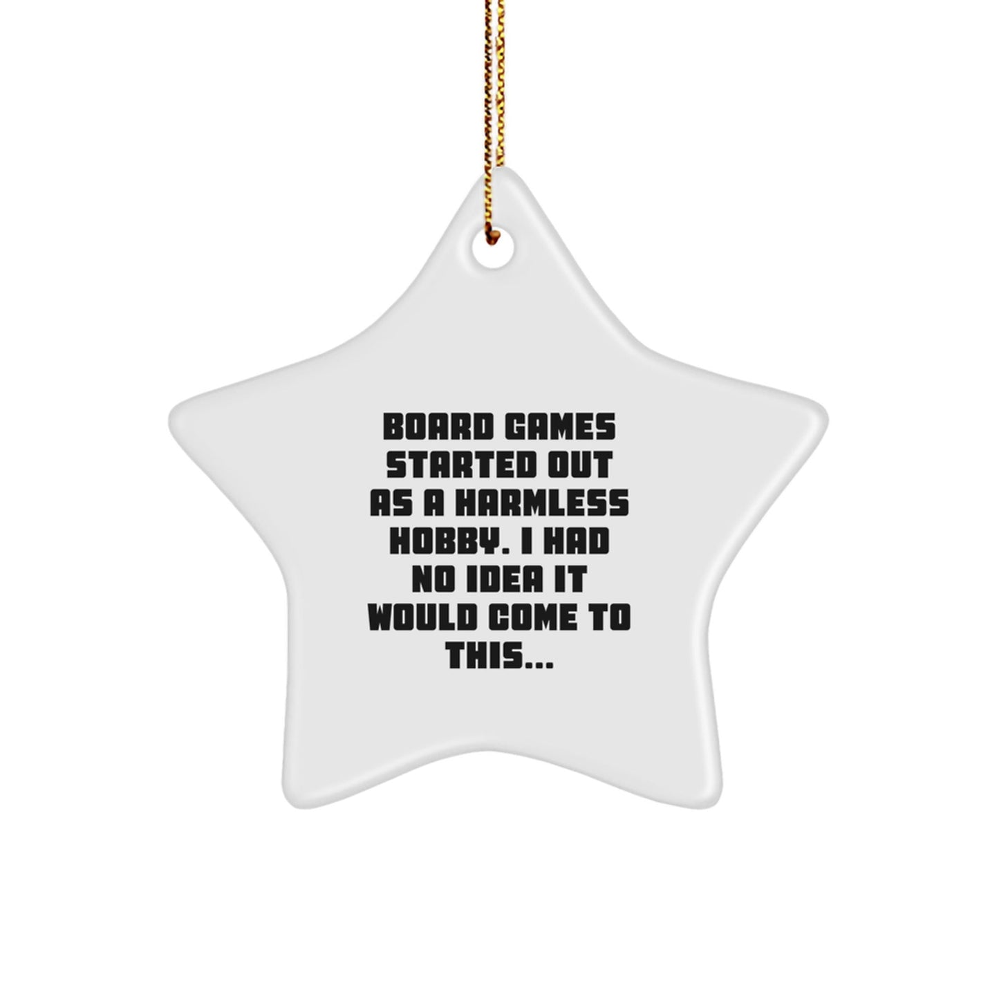 Funny Board Games Gifts from Family, Christmas Unique Star Ornament for Board Games Enthusiasts, 'Board Games Started Out As A Harmless Hobby. I Had No Idea It Would Come To This...' Decoration - The Buy Boom