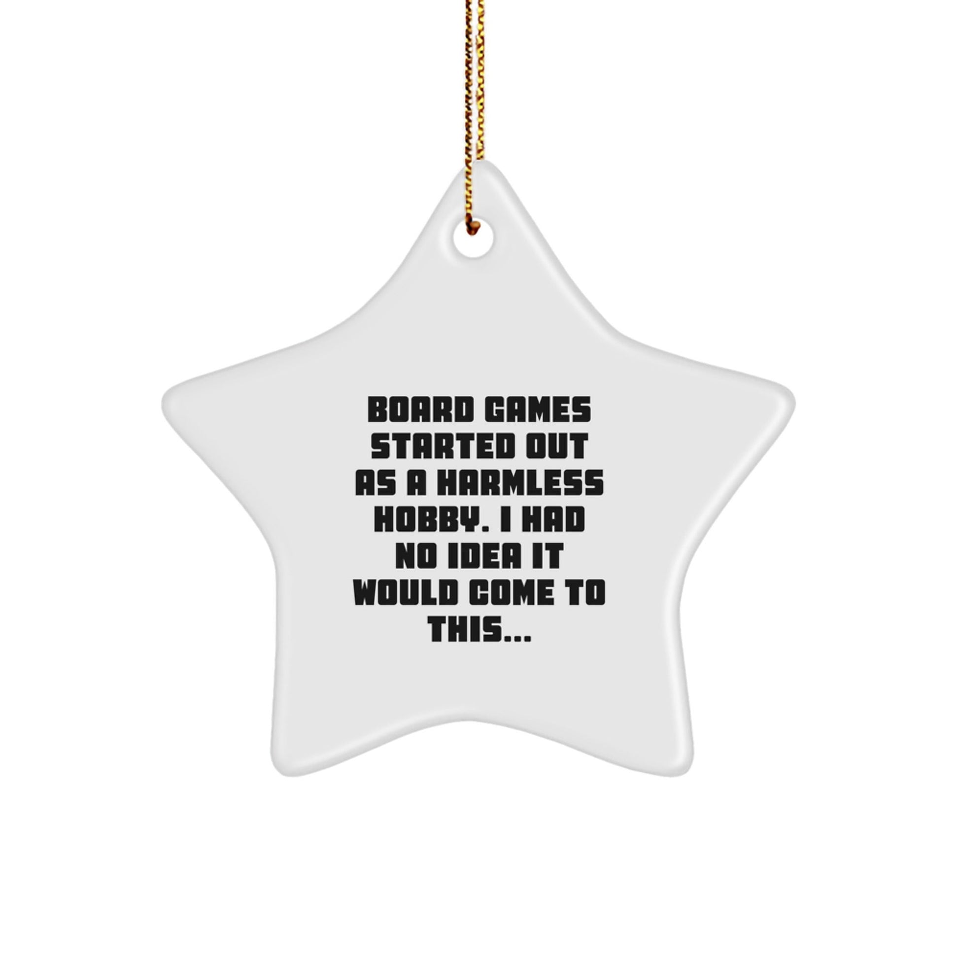 Funny Board Games Gifts from Family, Christmas Unique Star Ornament for Board Games Enthusiasts, 'Board Games Started Out As A Harmless Hobby. I Had No Idea It Would Come To This...' Decoration - The Buy Boom