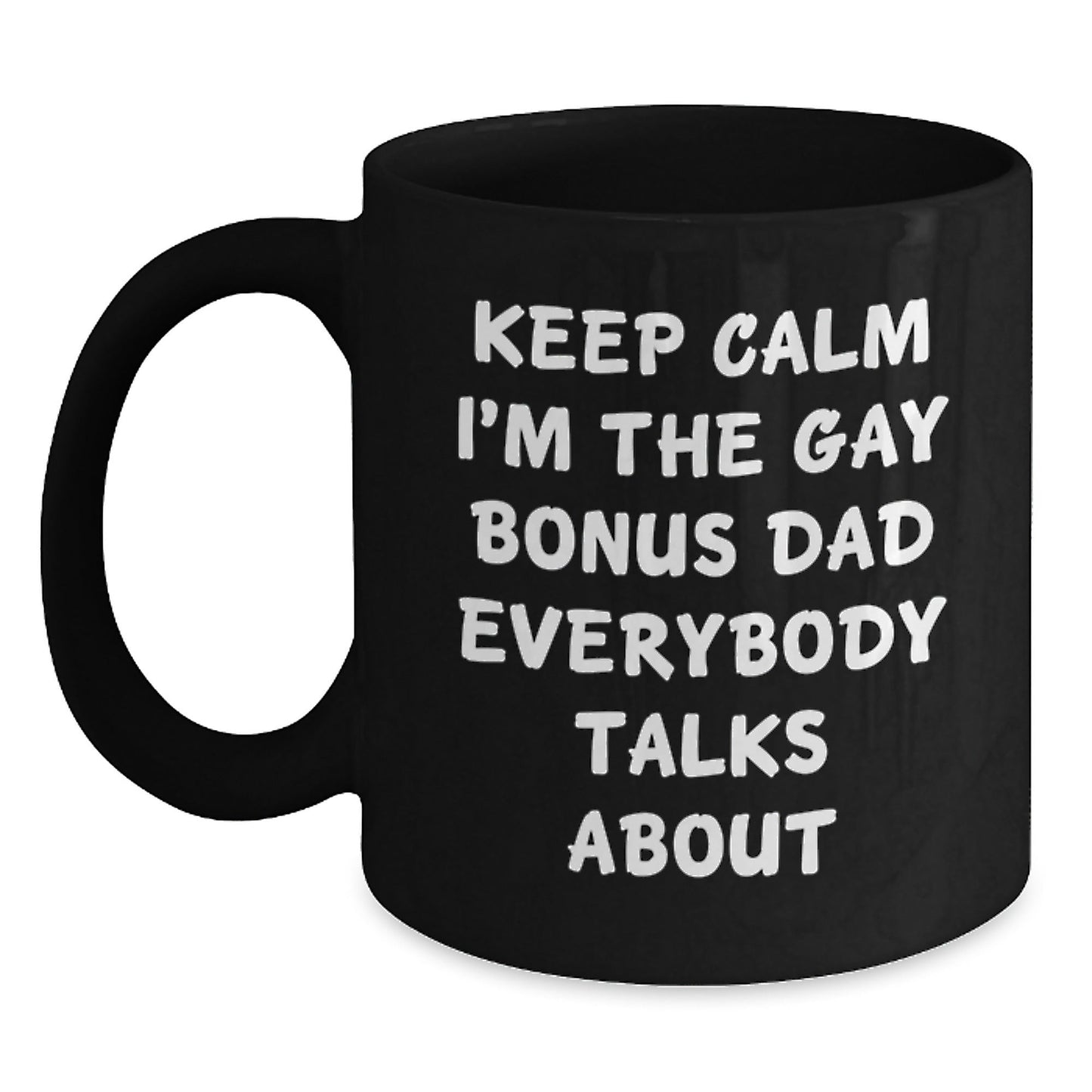 Funny Bonus Dad Gifts for Christmas, Black Coffee Mug, 'Keep Calm I'm The Gay Bonus Dad Everybody Talks About', Unique Gifts from Men to Bonus Dads - The Buy Boom