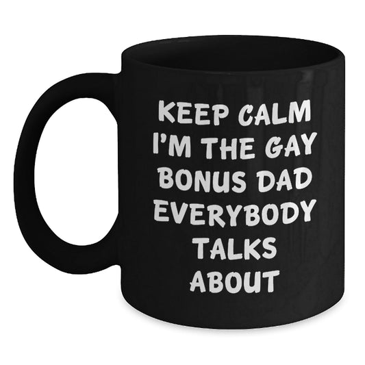 Funny Bonus Dad Gifts for Christmas, Black Coffee Mug, 'Keep Calm I'm The Gay Bonus Dad Everybody Talks About', Unique Gifts from Men to Bonus Dads - The Buy Boom