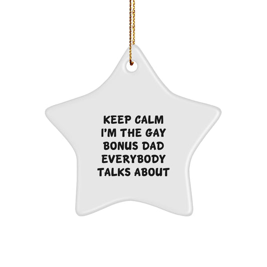 Funny Bonus Dad Gifts for Christmas - 'Keep Calm I'm The Gay Bonus Dad Everybody Talks About' Star Ornament Gifts from Men, Women, Family to Bonus Dad, Men, Women - The Buy Boom