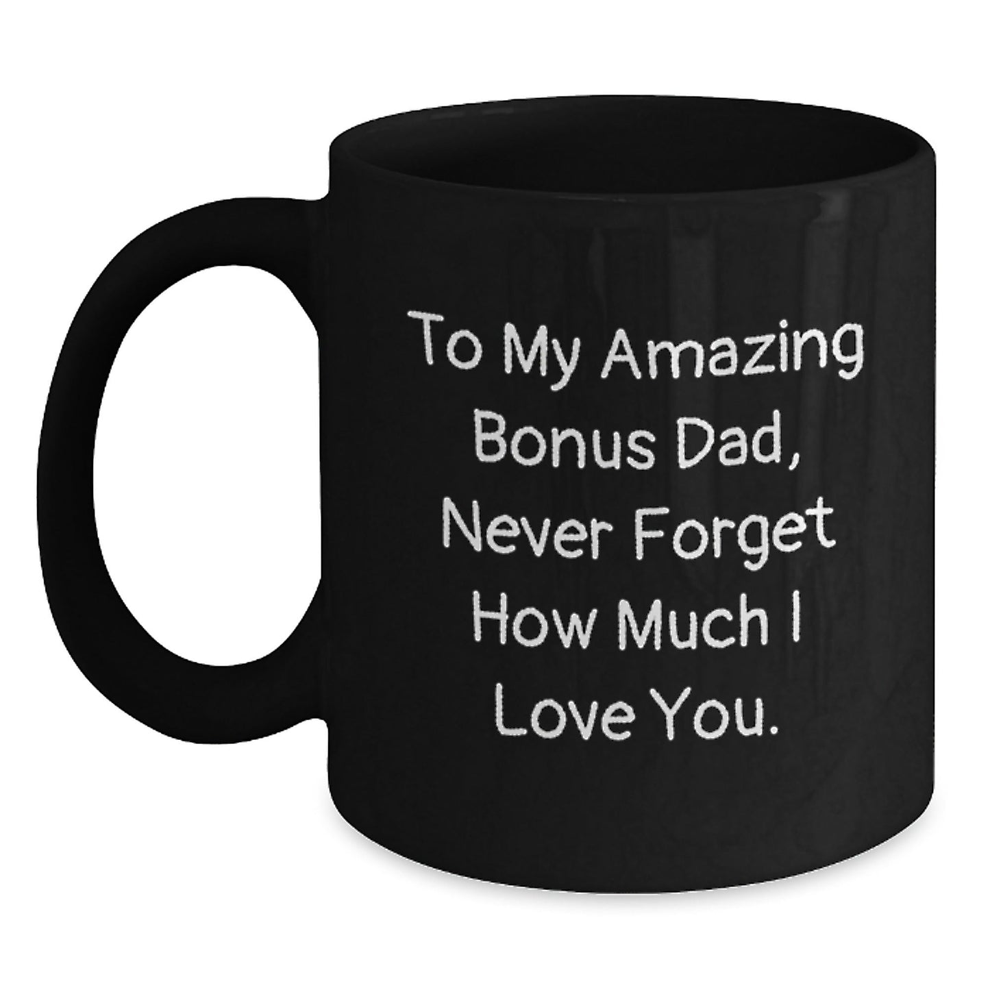 Funny Bonus Dad Gifts from Men - To My Amazing Bonus Dad, Never Forget How Much I Love You. - Black Coffee Mug, Birthday Unique Gifts for Him - The Buy Boom