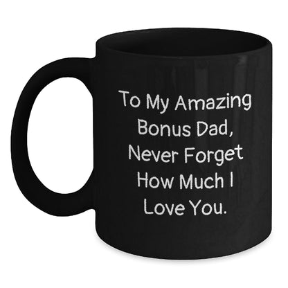 Funny Bonus Dad Gifts from Men - To My Amazing Bonus Dad, Never Forget How Much I Love You. - Black Coffee Mug, Birthday Unique Gifts for Him - The Buy Boom