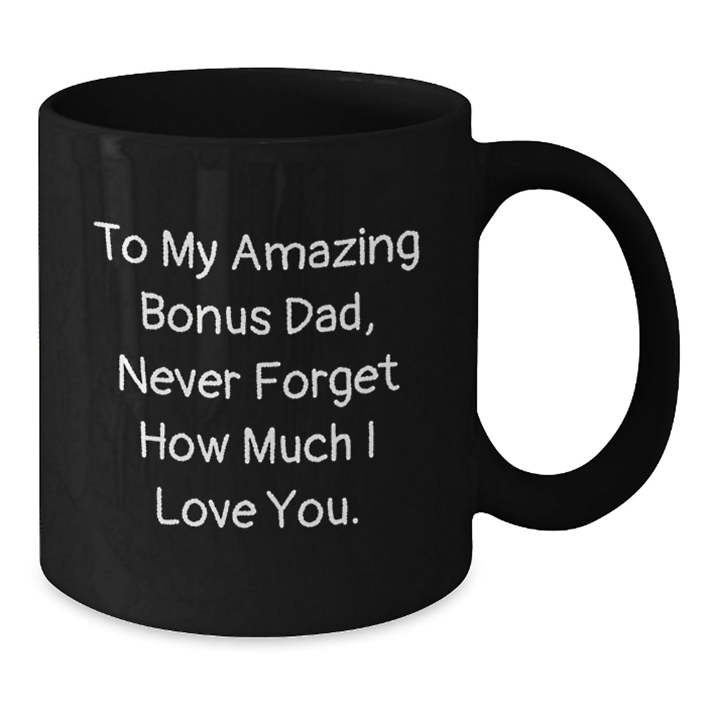 Funny Bonus Dad Gifts from Men - To My Amazing Bonus Dad, Never Forget How Much I Love You. - Black Coffee Mug, Birthday Unique Gifts for Him - The Buy Boom