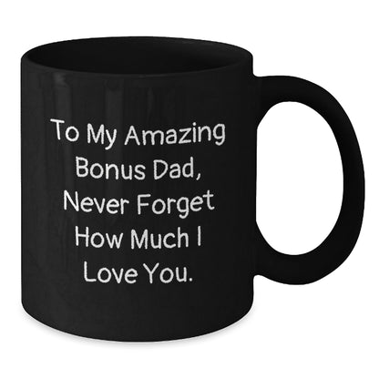 Funny Bonus Dad Gifts from Men - To My Amazing Bonus Dad, Never Forget How Much I Love You. - Black Coffee Mug, Birthday Unique Gifts for Him - The Buy Boom