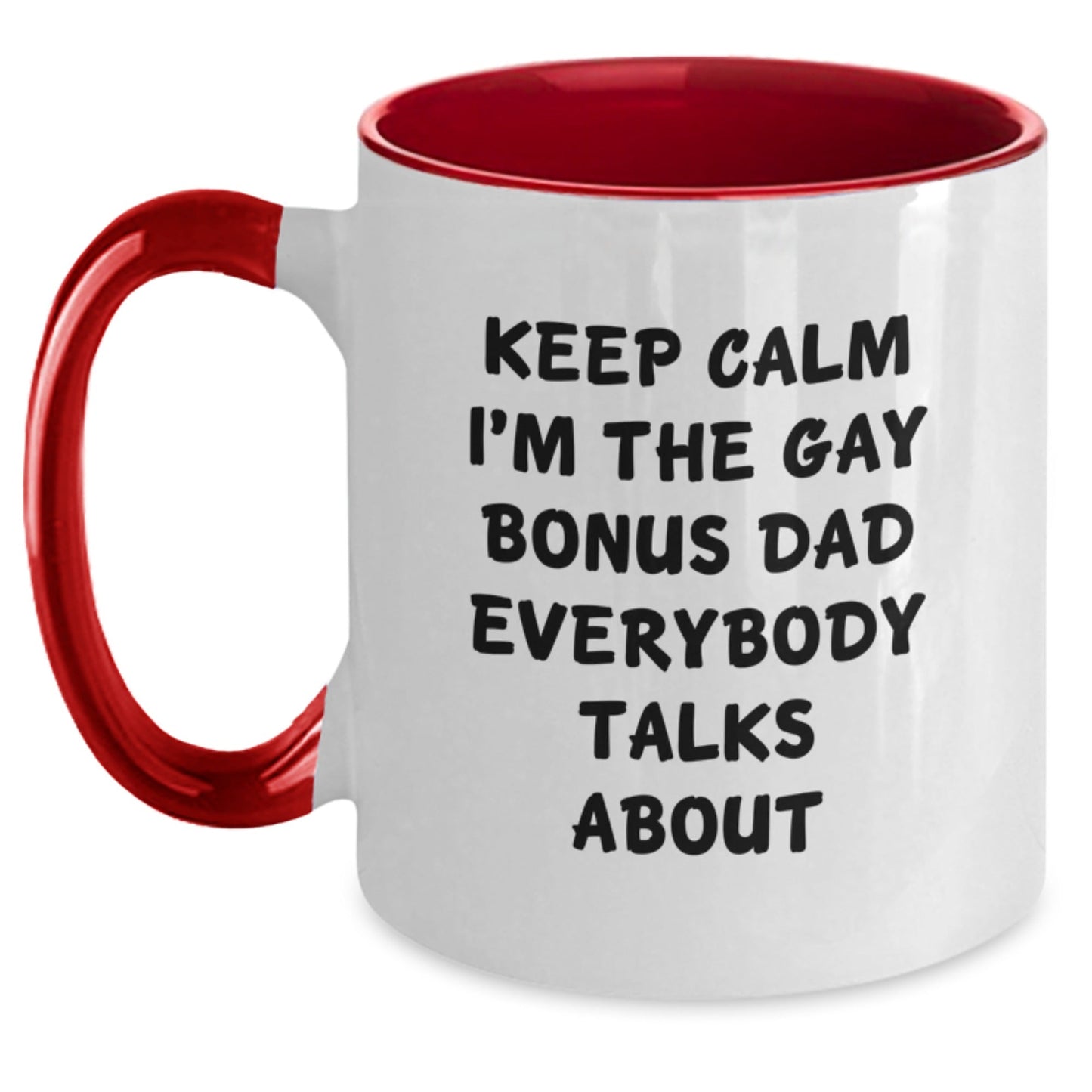 Funny Bonus Dad Gifts, Two Tone Coffee Mugs for Christmas, 'Keep Calm I'm The Gay Bonus Dad Everybody Talks About' - Gifts from Family for Bonus Dad - The Buy Boom