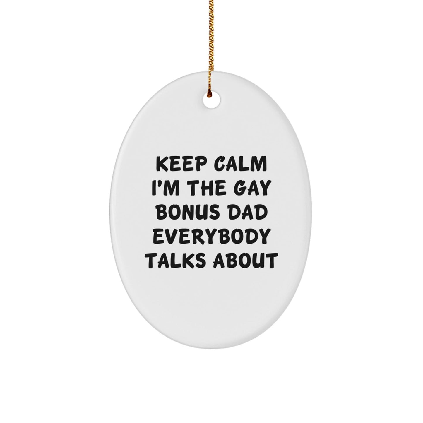 Funny Bonus Dad Oval Ornament Gifts from Family for Christmas - Keep Calm I'm The Gay Bonus Dad Everybody Talks About - The Buy Boom