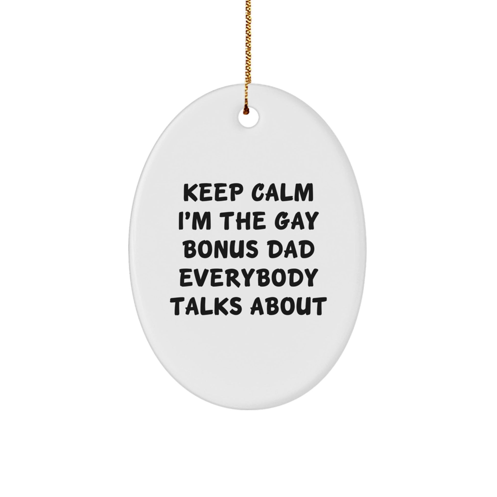 Funny Bonus Dad Oval Ornament Gifts from Family for Christmas - Keep Calm I'm The Gay Bonus Dad Everybody Talks About - The Buy Boom