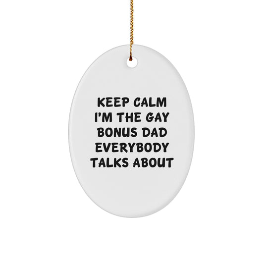 Funny Bonus Dad Oval Ornament Gifts from Family for Christmas - Keep Calm I'm The Gay Bonus Dad Everybody Talks About - The Buy Boom