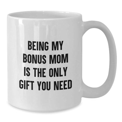 Funny Bonus Mom Gifts for Christmas Unique White Coffee Mugs from Family, Bonus Mom Coffee Mug, Being My Bonus Mom Is The Only Gift You Need - The Buy Boom