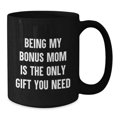 Funny Bonus Mom Gifts from Family, Unique Black Coffee Mugs for Christmas, Being My Bonus Mom Is The Only Gift You Need - The Buy Boom