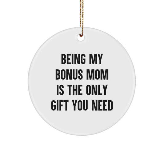 Funny Bonus Mom Gifts from Family, Unique Christmas Circle Ornament for Being My Bonus Mom Is The Only Gift You Need - The Buy Boom