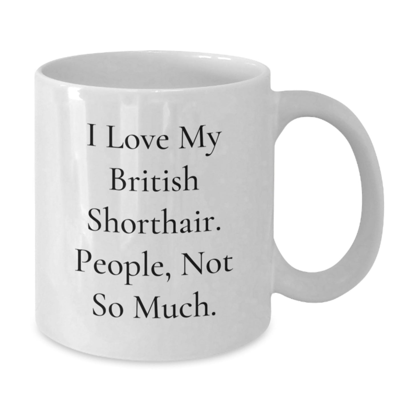 Funny British Shorthair Cat Mom Gifts from Friends for Graduation Unique Gifts - I Love My British Shorthair. People, Not So Much. White Coffee Mug for British Shorthair Cat Lovers - The Buy Boom