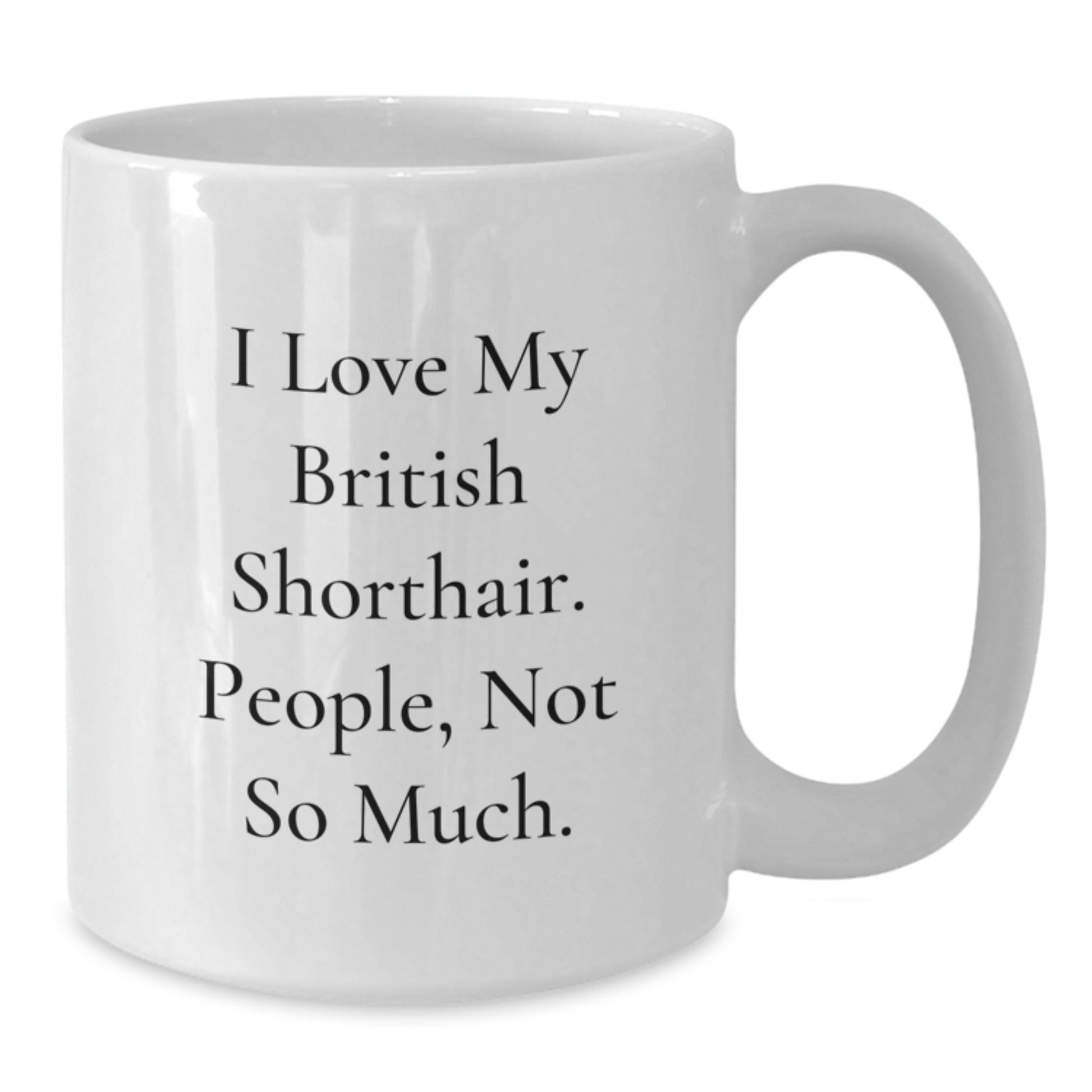 Funny British Shorthair Cat Mom Gifts from Friends for Graduation Unique Gifts - I Love My British Shorthair. People, Not So Much. White Coffee Mug for British Shorthair Cat Lovers - The Buy Boom