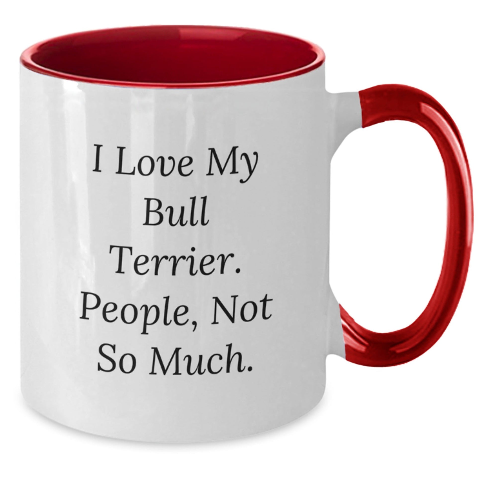 Funny Bull Terrier Dog Gifts from Friends, Unique Birthday Unique Gifts for Him or Her, Bull Terrier Dog Lover Coffee Mug - I Love My Bull Terrier, People Not So Much. - The Buy Boom