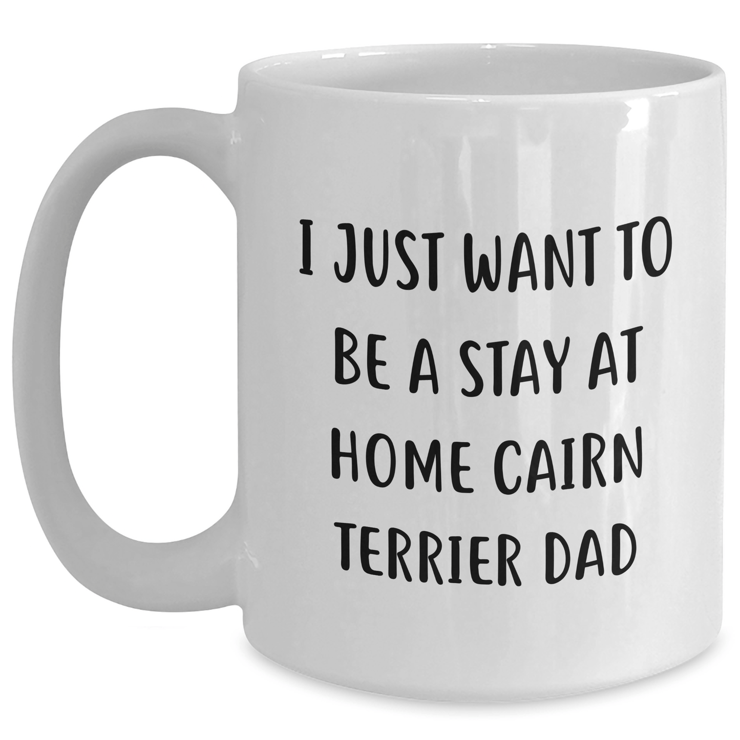 Funny Cairn Terrier Dog Gifts from Men for Father's Day Unique Gifts - 'I Just Want To Be A Stay At Home Cairn Terrier Dad' White Coffee Mug - The Buy Boom