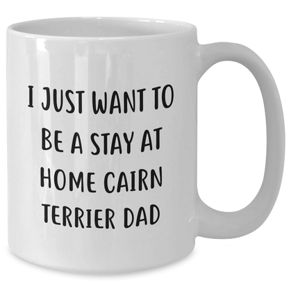 Funny Cairn Terrier Dog Gifts from Men for Father's Day Unique Gifts - 'I Just Want To Be A Stay At Home Cairn Terrier Dad' White Coffee Mug - The Buy Boom