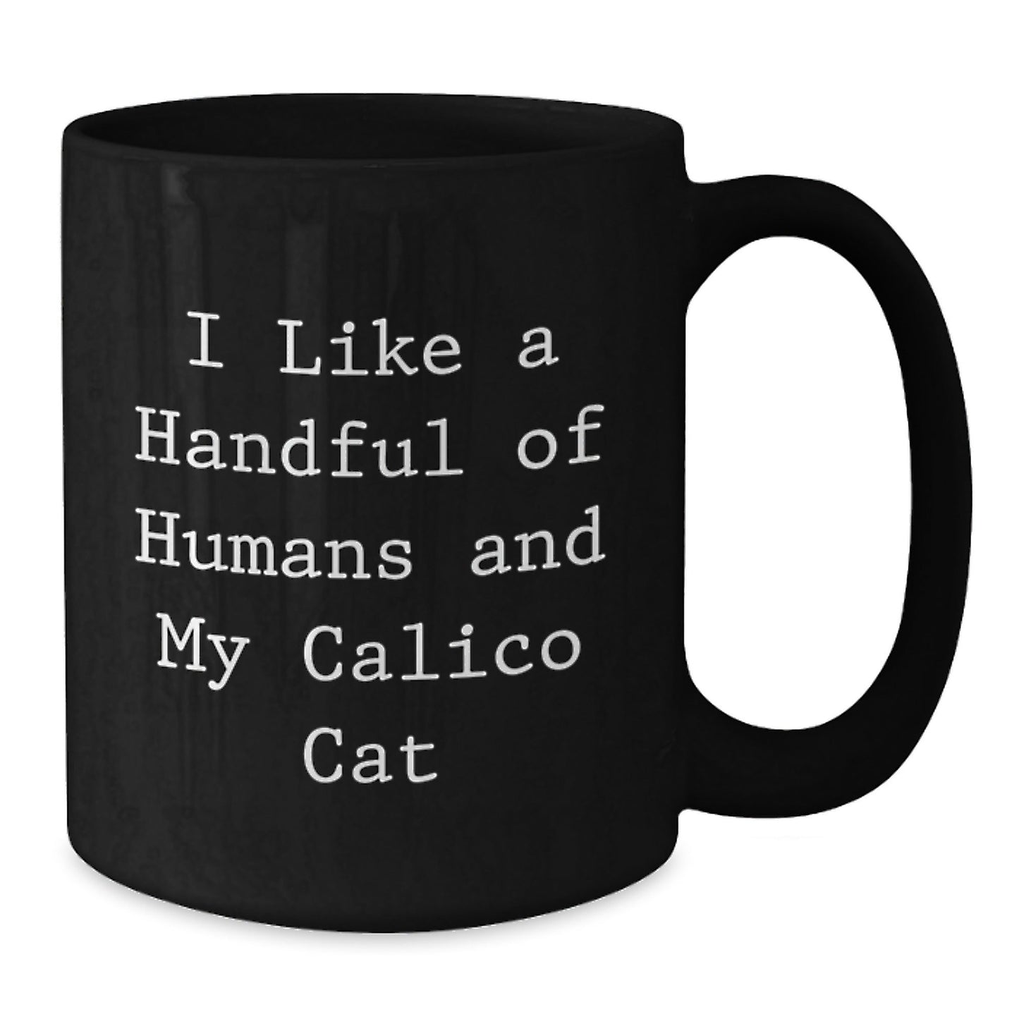 Funny Calico Cat Gifts from Friends for Birthday - 'I Like A Handful Of Humans And My Calico Cat' Black Coffee Mug - The Buy Boom