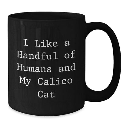 Funny Calico Cat Gifts from Friends for Birthday - 'I Like A Handful Of Humans And My Calico Cat' Black Coffee Mug - The Buy Boom