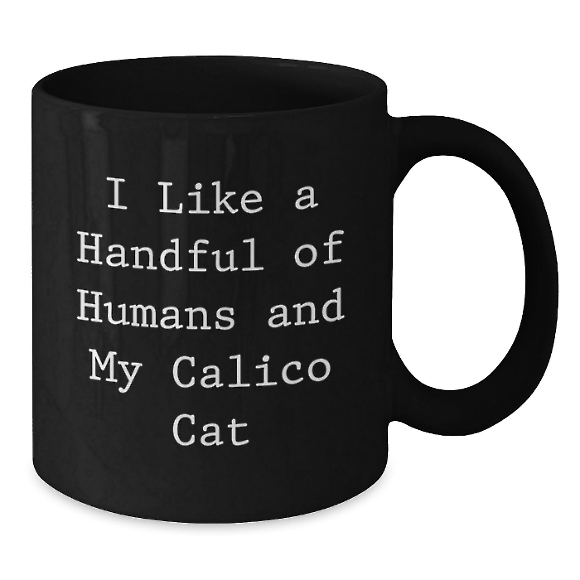 Funny Calico Cat Gifts from Friends for Birthday - 'I Like A Handful Of Humans And My Calico Cat' Black Coffee Mug - The Buy Boom