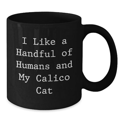 Funny Calico Cat Gifts from Friends for Birthday - 'I Like A Handful Of Humans And My Calico Cat' Black Coffee Mug - The Buy Boom