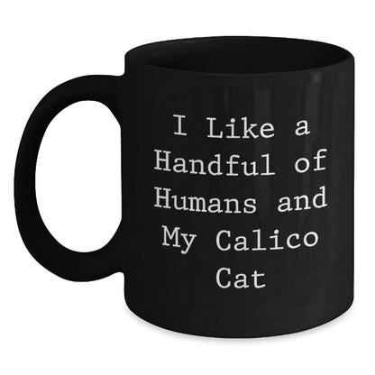 Funny Calico Cat Gifts from Friends for Birthday - 'I Like A Handful Of Humans And My Calico Cat' Black Coffee Mug - The Buy Boom
