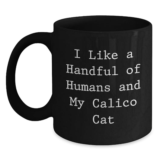 Funny Calico Cat Gifts from Friends for Birthday - 'I Like A Handful Of Humans And My Calico Cat' Black Coffee Mug - The Buy Boom